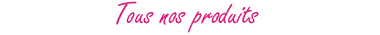 Tous nos produits